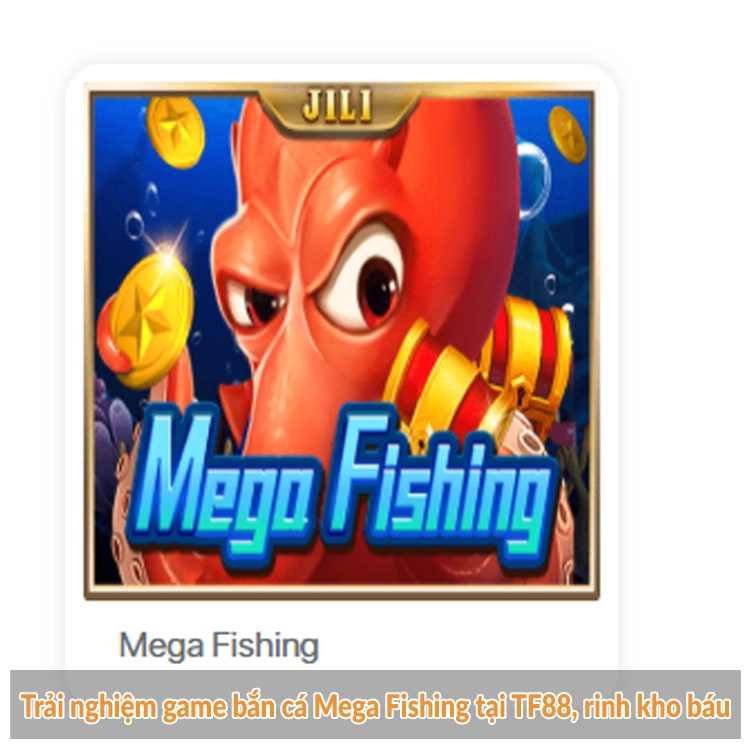 Trải nghiệm game bắn cá Mega Fishing tại TF88, rinh kho báu